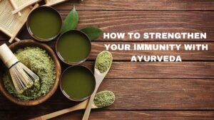 Read more about the article Ayurveda for Immunity: Natural Ways to Strengthen Your Immune System